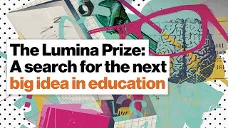 Launch the next big education startup. Enter the Lumina Prize!