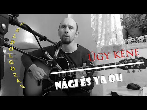 Nági és Ya Ou - Úgy kéne (feldolgozás)