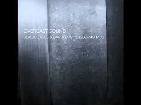 Overcast Sound - Black Gates & Barbed Wire (Slow-mo Mix)