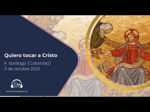 Quiero tocar a Cristo (03-10-22)