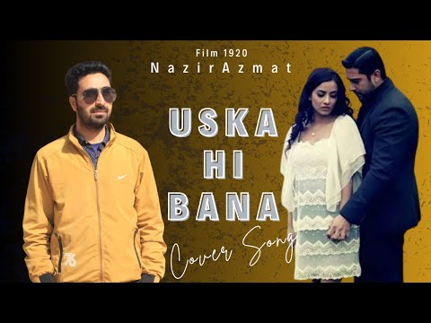 Nazir Ahmed Uska hi bana Cover by Nazir Azmat 