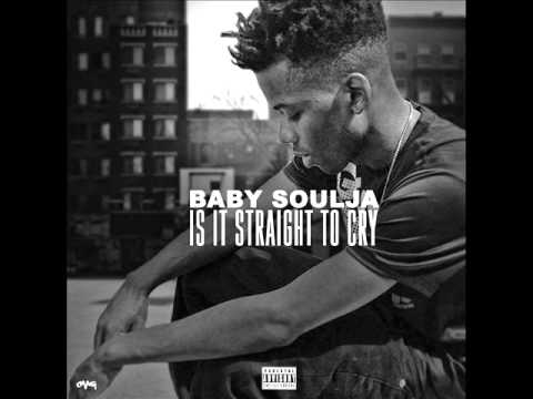 Baby Soulja "IS IT STRAIGHT TO CRY"