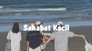 Download lagu Sahabat Kecil - Tulus || Bersamamu kuhabiskan waktu senang bisa mengenal dirimu mp3