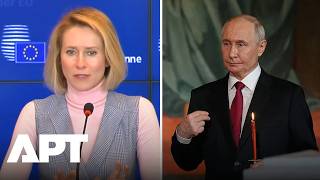 “Putin Has Not Given Up on His Maximalist War Aims” — Kaja Kallas | APT