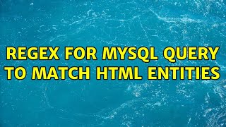 Regex for mysql query to match html entities (2 Solutions!!)