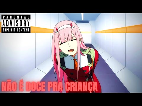 NÃO É DOCE PRA CRIANÇA - ANIME EDIT ZERO TWO