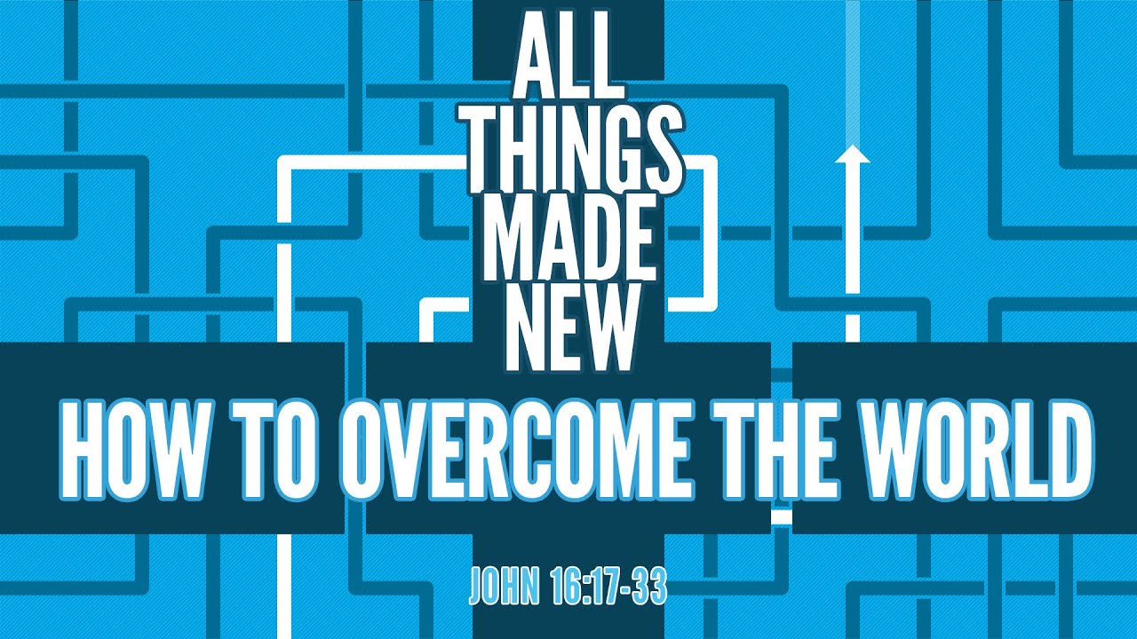How to Overcome the World