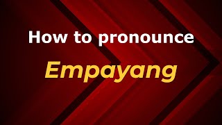 How to pronounce Empayang