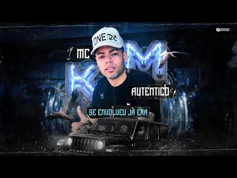MC KM Autentico  -  Se Envolveu Já Era ( DJ SONECA )