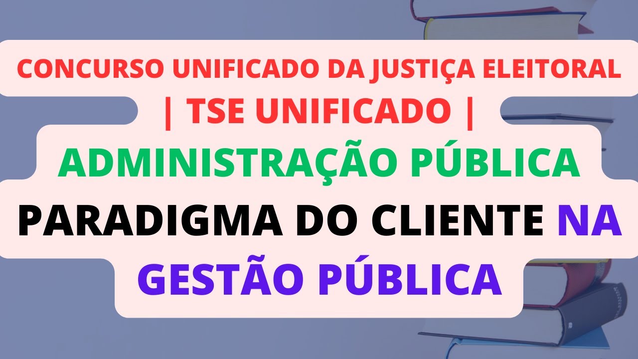 Paradigma do Cliente na Gestão Pública | Administração Pública | TSE Unificado