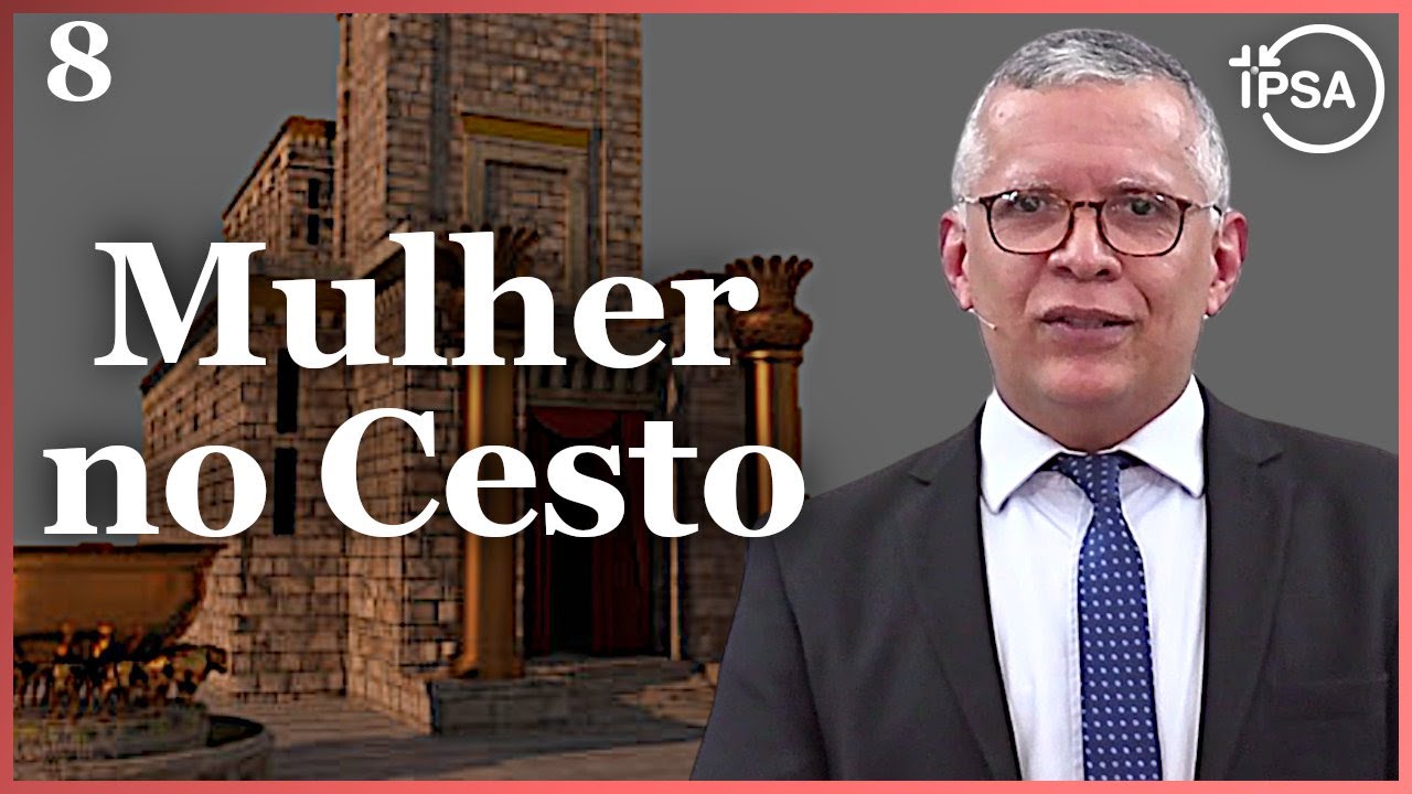 7ª Visão: A Mulher no Cesto | Zacarias 5 - Daniel Santos