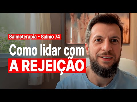 SALMO 74 - Como lidar com a rejeição (SALMOTERAPIA)