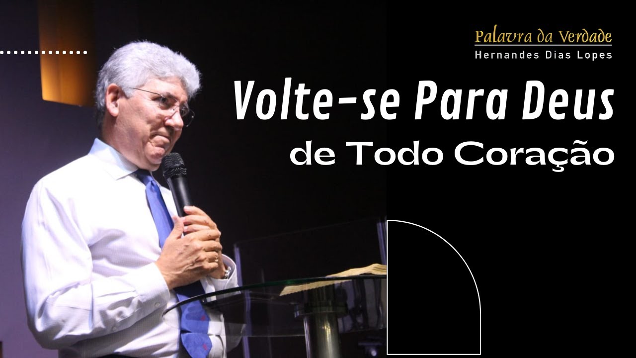 VOLTE-SE PARA DEUS DE TODO CORAÇÃO - Hernandes Dias Lopes