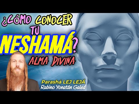 "LEJ LEJÁ" - ¿Cómo Conocer Tu NESHAMÁ? - Conoce Tu Alma Divina | Rabino Yonatán Galed