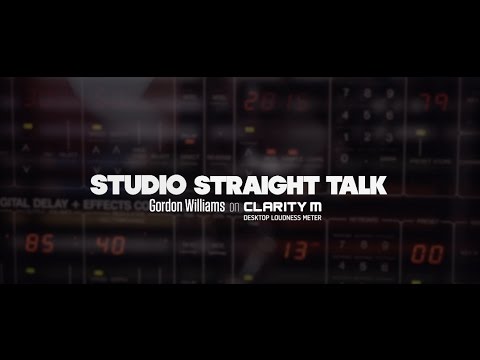 Studio Straight Talk - Gordon Williams on Clarity M Desktop Loudness Meter