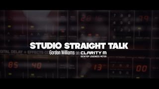 Studio Straight Talk - Gordon Williams on Clarity M Desktop Loudness Meter