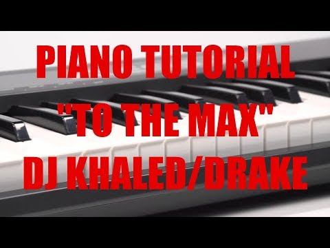 Piano Tutorial for DJ Khaled/Drake "To The Max" By illwill
