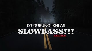 DJ DURUNG IKHLAS || SLOWBASS