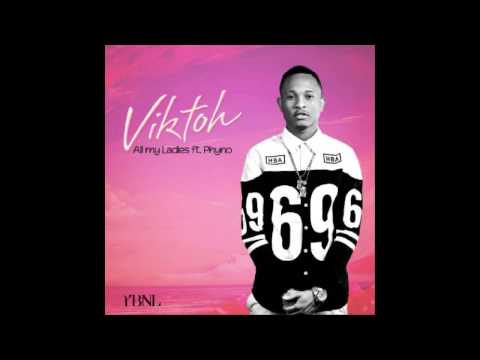 VIKTOH - ALL MY LADIES FT  PHYNO