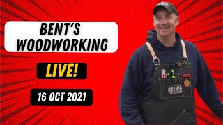 Bent's Woodworking LIVE - 16 Oct 2021