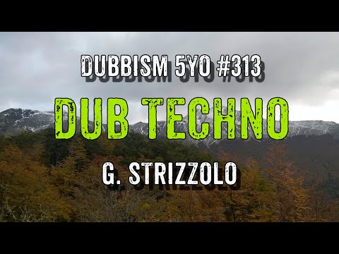 DUB TECHNO || DUBBISM 5YO №313 - G. Strizzolo