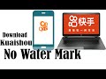 Download Kuaishou (Kwai) China with Computer No water Mark | Download Kwai, Kuaishou, No Water Mark