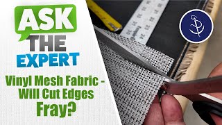 Vinyl Mesh Fabric - Will Cut Edges Fray?