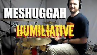 MESHUGGAH - Humiliative - Drum Cover