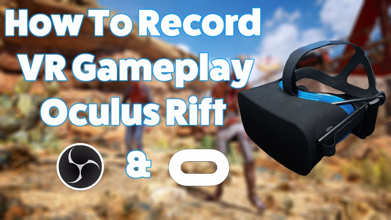 How to Record Oculus Rift Gameplay Using Oculus Mirror and OBS