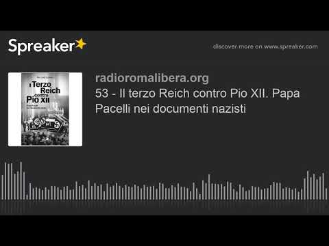 53 - Il terzo Reich contro Pio XII. Papa Pacelli nei documenti nazisti