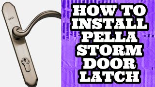 Pella Storm Door Latch Assembly Install. What you should know!
