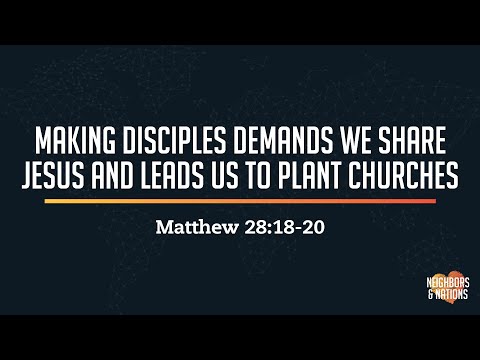 Making Disciples Demands We Share Jesus and Leads Us To Plant Churches