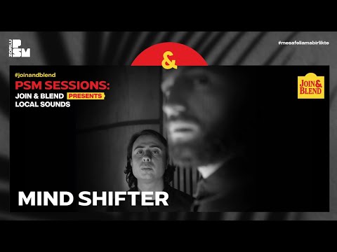 PSM Sessions: Join & Blend Presents: Mind Shifter