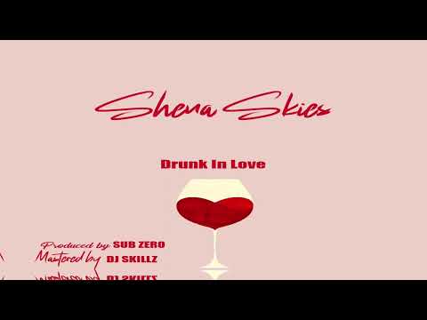 Drunk In Love - Shena Skies  (Official Audio) New Afrodancehall Music  Afrobeats Dancehall
