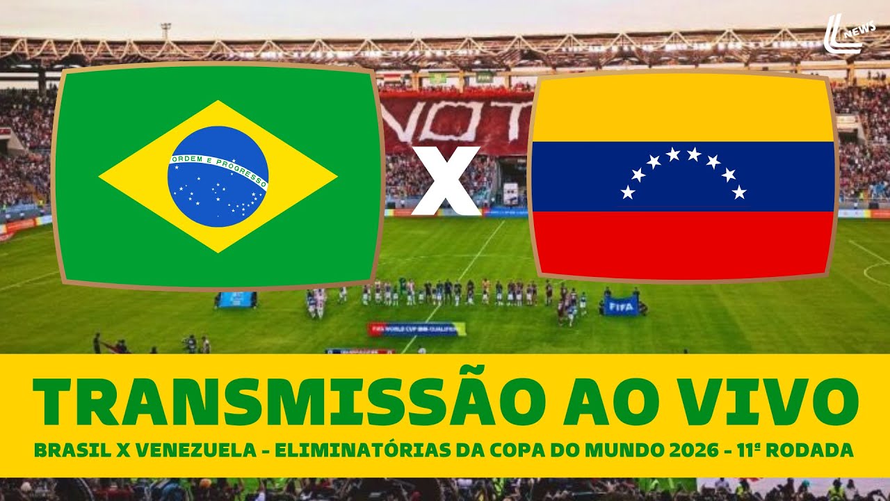 BRASIL X VENEZUELA TRANSMISSÃO AO VIVO DIRETO DE MATURIN - ELIMINATÓRIAS DA COPA DO MUNDO 2026