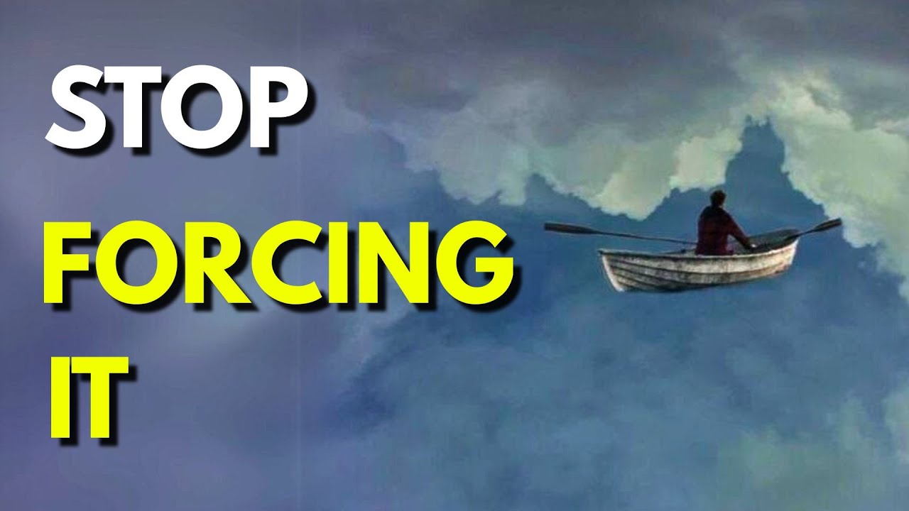 Nothing Will Change Until You Stop Forcing It (Do This)