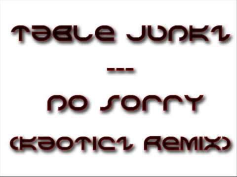 Table Junkz No Sorry Kaoticz Remix