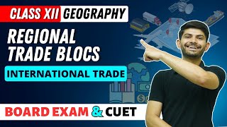Regional Trade blocs | International Trade| Class 12 Geography 2023-24