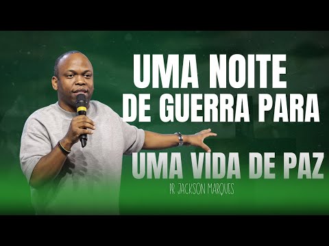 UMA NOITE DE GUERRA PARA UMA VIDA DE PAZ | PR. JACKSON MARQUES