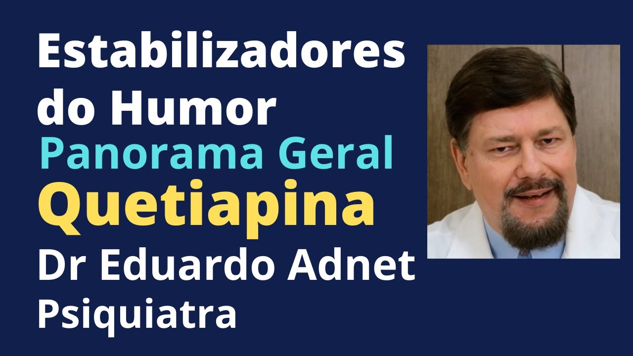 ESTABILIZADORES DO HUMOR E A QUETIAPINA | Dr Eduardo Adnet - Psiquiatra