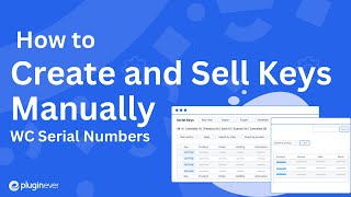 How to Create and Sell Keys Manually in WC Serial Numbers | WooCommerce | PluginEver