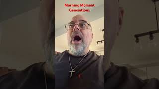 Morning Moment- Generations