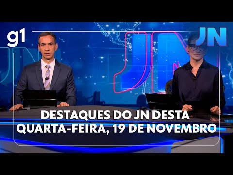 Jornal Nacional: veja os destaques do JN desta quarta-feira, 19 de novembro