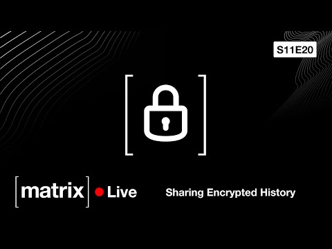 Video Thumbnail: Matrix Live S11E20 – Sharing Encrypted History