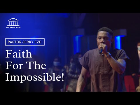Pastor Jerry Eze | Faith For The Impossible - Part 1