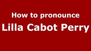 How to pronounce Lilla Cabot Perry