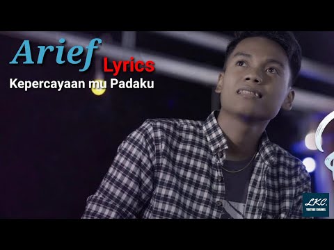 Arief - Kepercayaan mu Padaku ( Lirik )
