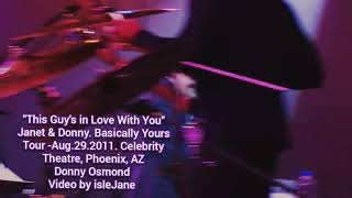 &quot;This Guy&#39;s in Love With You&quot; Donny &amp; Janet. 2011.Aug.29th.  BASICALLY YOURS TOUR. Donny Osmond