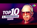 Top 10 Songs Of A Maruthakasi Kannai Namadhey Annaiyaippol Manapparai Maadukatti Mullaimalar