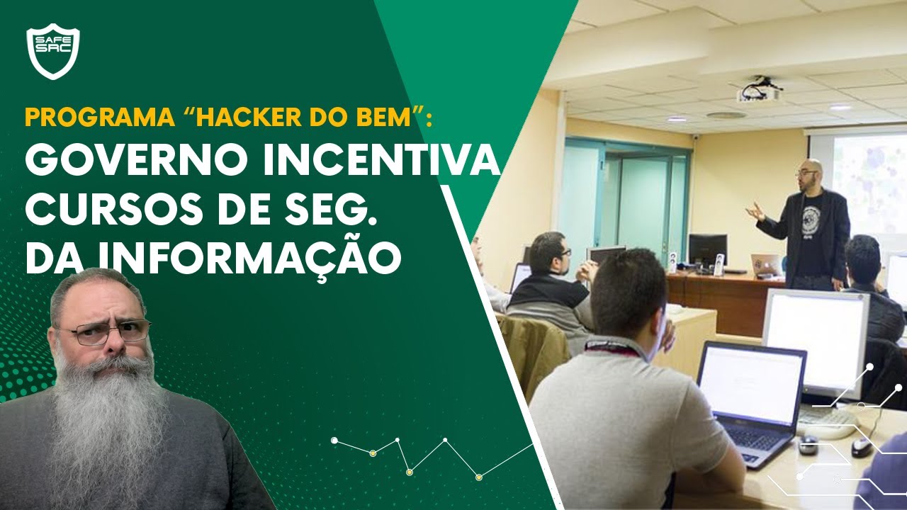 GOVERNO cria programa "HACKER do BEM" para INCENTIVAR TREINAMENTO em SEGURANÇA da INFORMAÇÂO